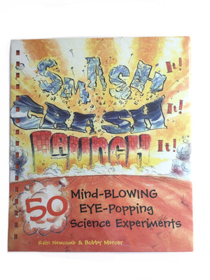 Smash It! Crash It! Launch It! 50 Mind-Blowing Eye-Popping Science Experiments-Red Barn Collections